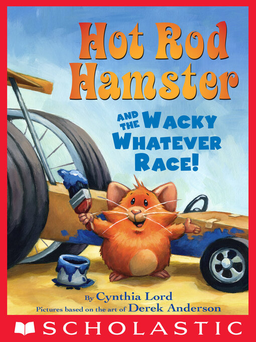 Title details for Hot Rod Hamster and the Wacky Whatever Race! by Cynthia Lord - Available